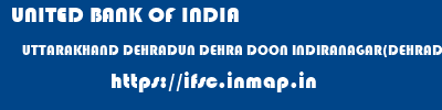 UNITED BANK OF INDIA  UTTARAKHAND DEHRADUN DEHRA DOON INDIRANAGAR(DEHRADUN)  ifsc code